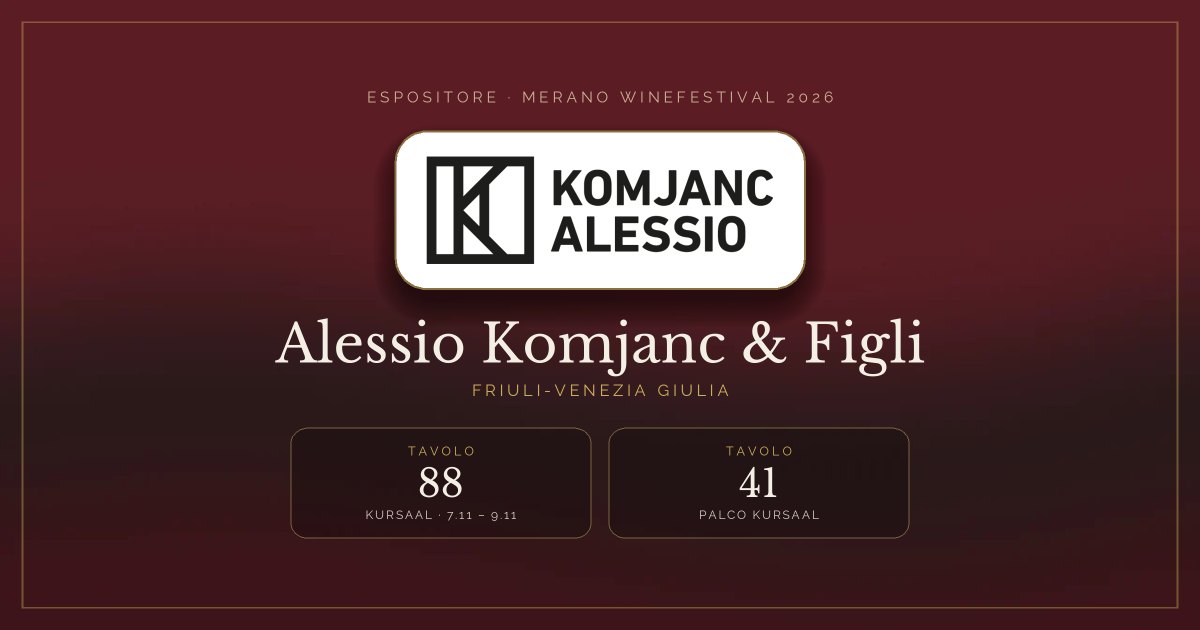 Alessio Komjanc & Figli · Merano WineFestival 2026 — Tavolo 88 (Kursaal, 7.11 – 9.11), tavolo 41 (Palco Kursaal)