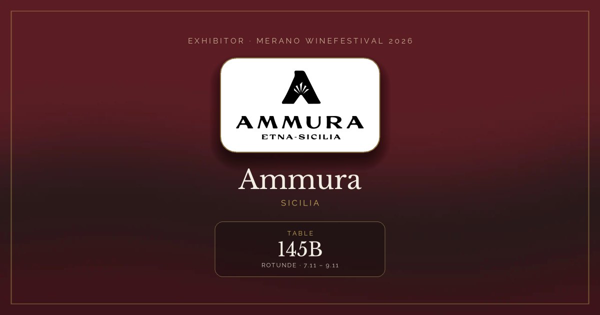Ammura · Merano WineFestival 2026 — Table 145B (Rotunde, 7.11 – 9.11)