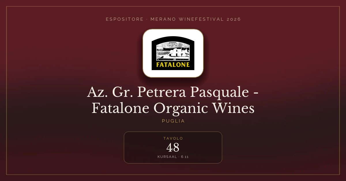 Az. Gr. Petrera Pasquale - Fatalone Organic Wines · Merano WineFestival 2026 — Tavolo 48 (Kursaal, 6.11)
