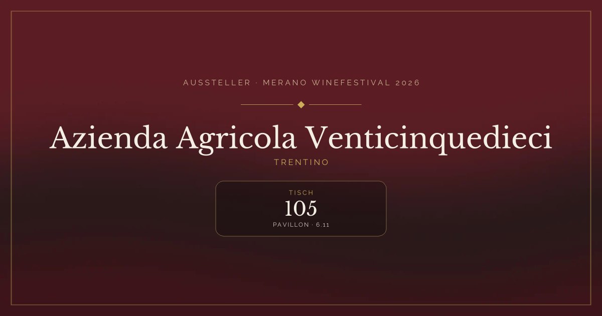 Azienda Agricola Venticinquedieci · Merano WineFestival 2026 — Tisch 105 (Pavillon, 6.11)