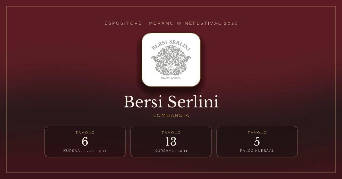 Bersi Serlini · Merano WineFestival 2026 — Tavolo 6 (Kursaal, 7.11 – 9.11), tavolo 13 (Kursaal, 10.11), tavolo 5 (Palco Kursaal)