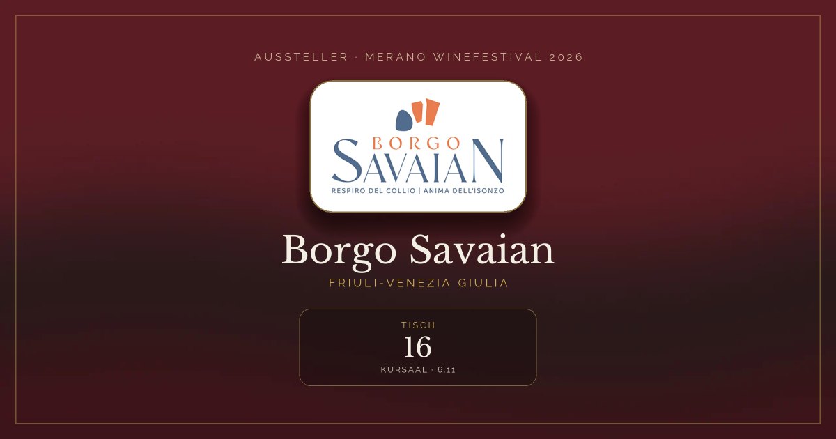 Borgo Savaian · Merano WineFestival 2026 — Tisch 16 (Kursaal, 6.11)
