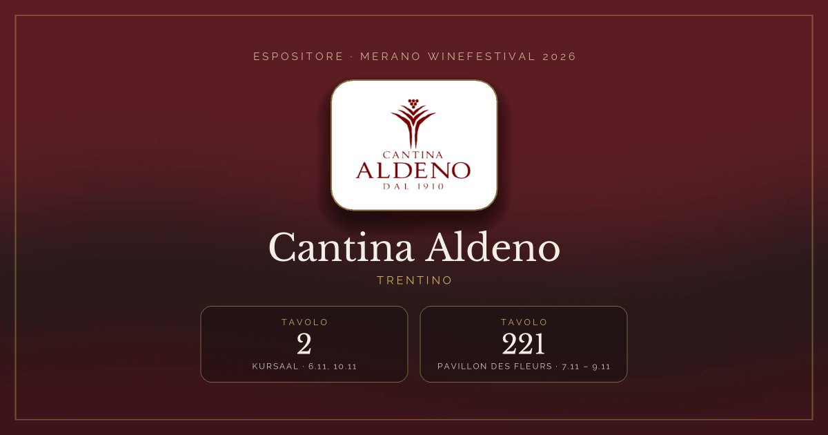 Cantina Aldeno · Merano WineFestival 2026 — Tavolo 2 (Kursaal, 6.11, 10.11), tavolo 221 (Pavillon des Fleurs, 7.11 – 9.11)