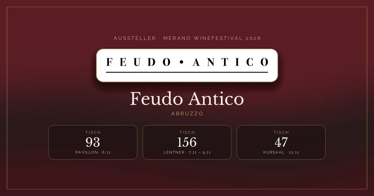 Feudo Antico · Merano WineFestival 2026 — Tisch 93 (Pavillon, 6.11), Tisch 156 (Lentner, 7.11 – 9.11), Tisch 47 (Kursaal, 10.11)