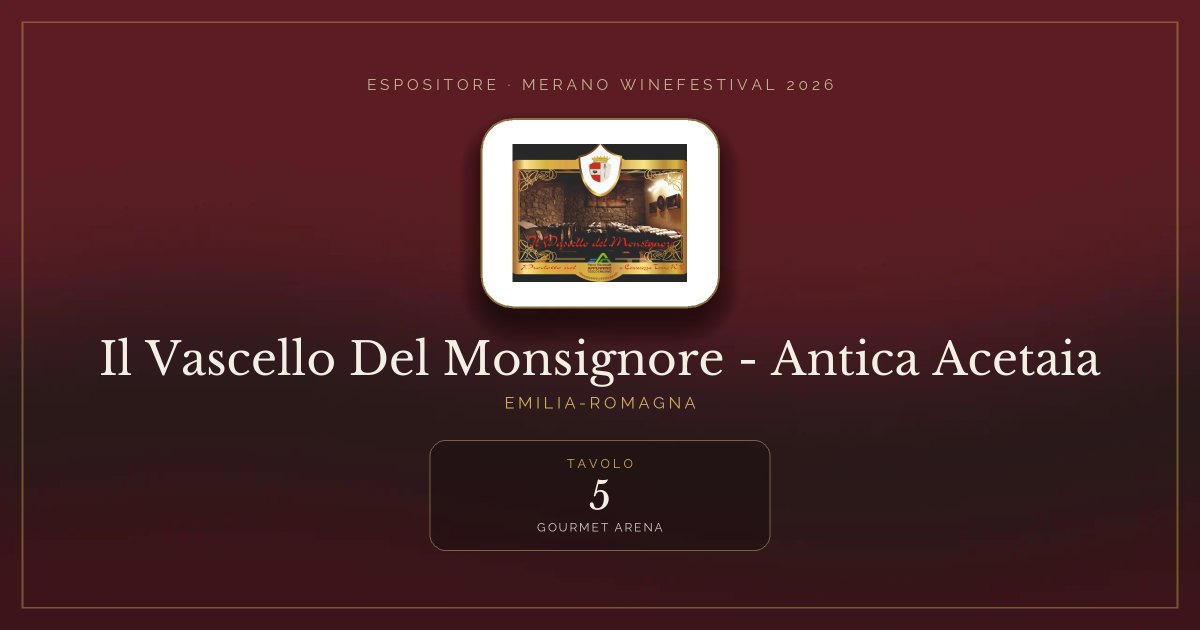 Il Vascello Del Monsignore - Antica Acetaia · Merano WineFestival 2026 — Tavolo 5 (Gourmet Arena)