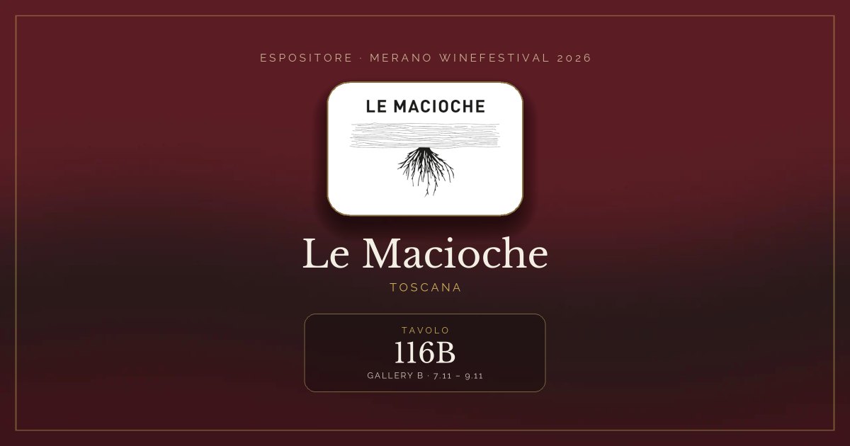 Le Macioche · Merano WineFestival 2026 — Tavolo 116B (Gallery B, 7.11 – 9.11)