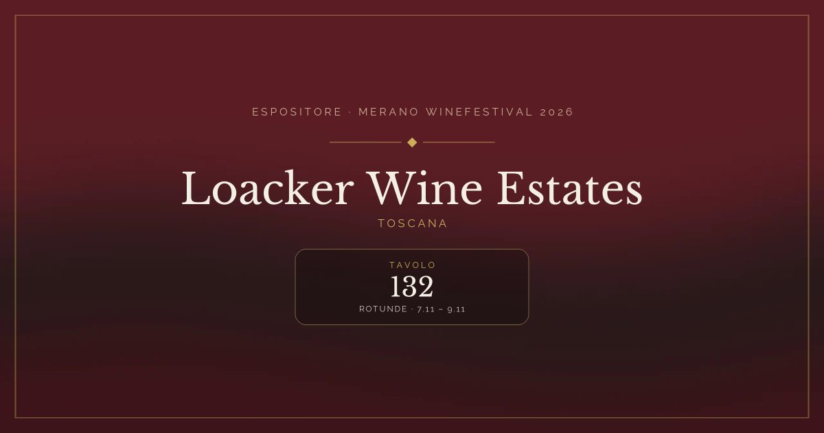 Loacker Wine Estates · Merano WineFestival 2026 — Tavolo 132 (Rotunde, 7.11 – 9.11)