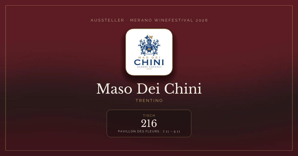 Maso Dei Chini · Merano WineFestival 2026 — Tisch 216 (Pavillon des Fleurs, 7.11 – 9.11)