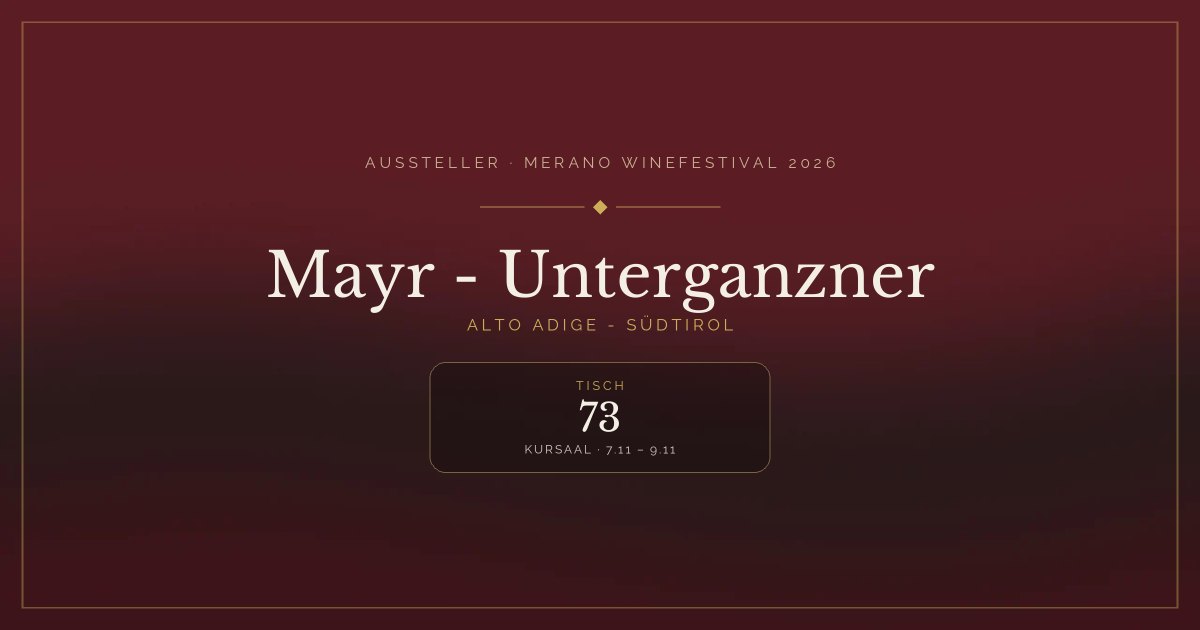 Mayr - Unterganzner · Merano WineFestival 2026 — Tisch 73 (Kursaal, 7.11 – 9.11)