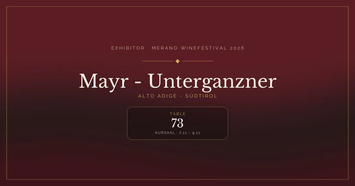Mayr - Unterganzner · Merano WineFestival 2026 — Table 73 (Kursaal, 7.11 – 9.11)