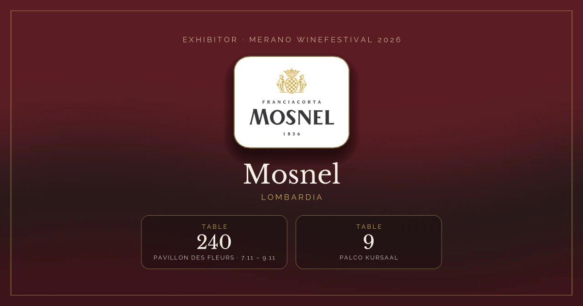 Mosnel · Merano WineFestival 2026 — Table 240 (Pavillon des Fleurs, 7.11 – 9.11), table 9 (Palco Kursaal)