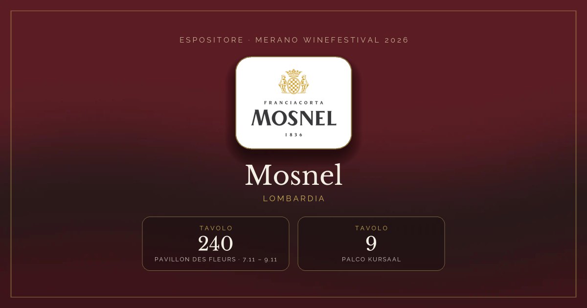 Mosnel · Merano WineFestival 2026 — Tavolo 240 (Pavillon des Fleurs, 7.11 – 9.11), tavolo 9 (Palco Kursaal)