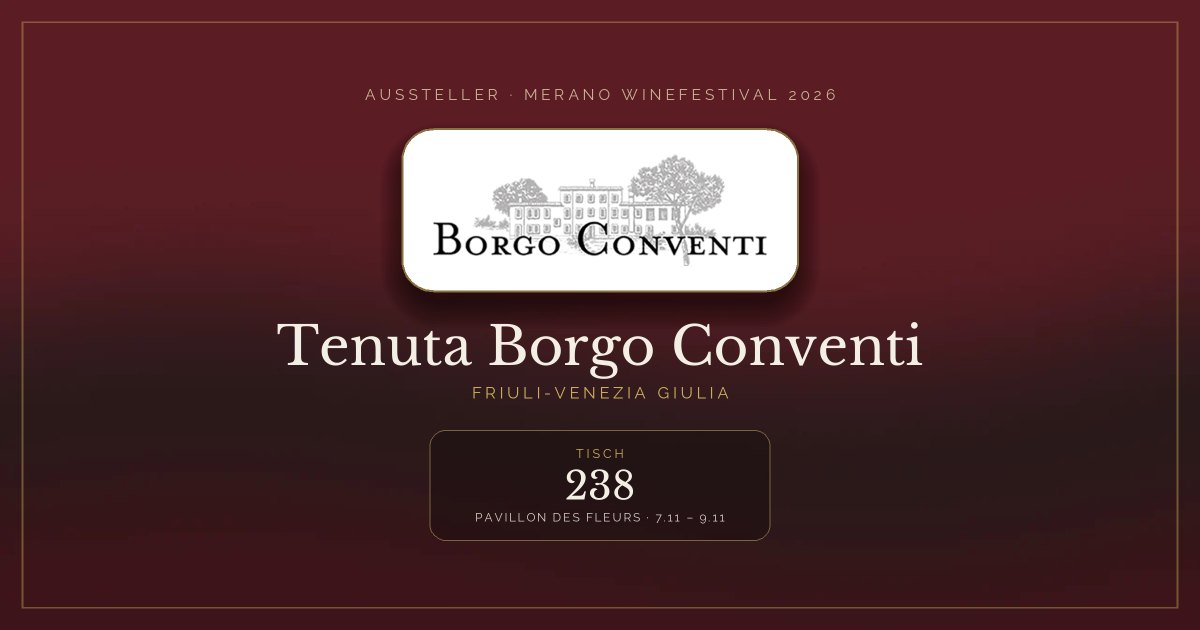 Tenuta Borgo Conventi · Merano WineFestival 2026 — Tisch 238 (Pavillon des Fleurs, 7.11 – 9.11)
