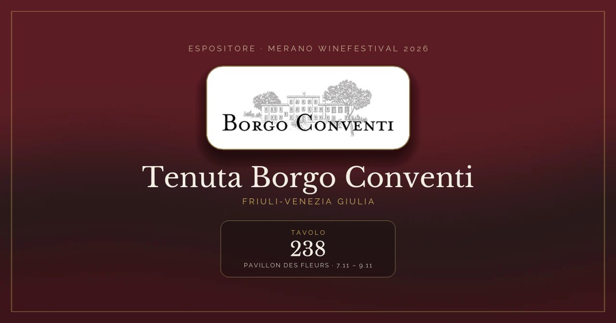 Tenuta Borgo Conventi · Merano WineFestival 2026 — Tavolo 238 (Pavillon des Fleurs, 7.11 – 9.11)