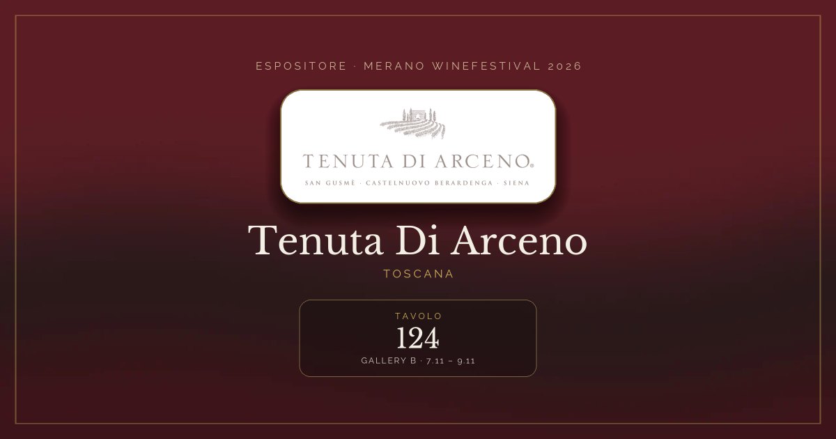 Tenuta Di Arceno · Merano WineFestival 2026 — Tavolo 124 (Gallery B, 7.11 – 9.11)
