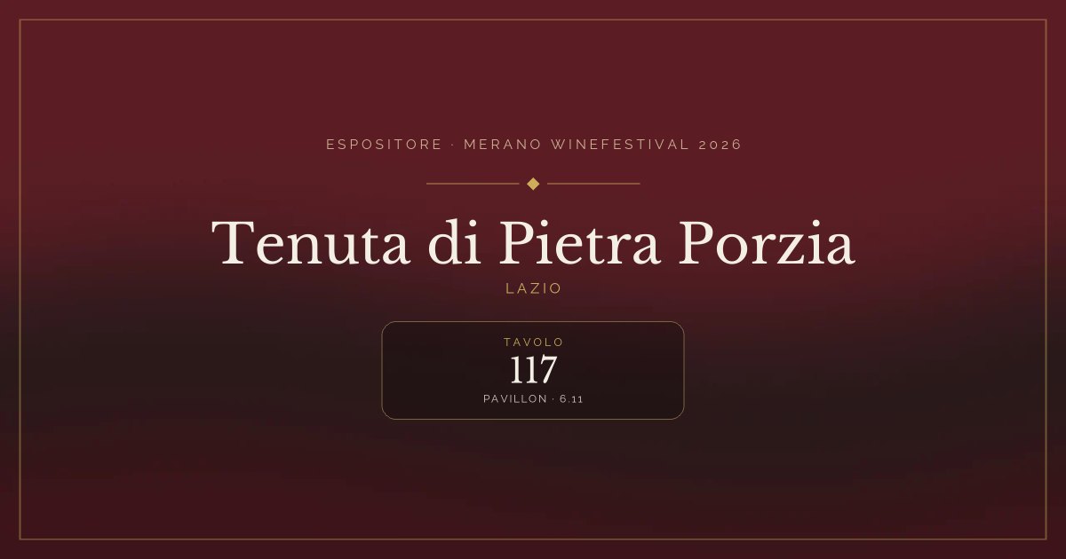 Tenuta di Pietra Porzia · Merano WineFestival 2026 — Tavolo 117 (Pavillon, 6.11)