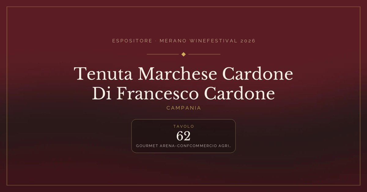 Tenuta Marchese Cardone Di Francesco Cardone · Merano WineFestival 2026 — Tavolo 62 (Gourmet arena-confcommercio agricoltura e camera di commercio di Salerno)