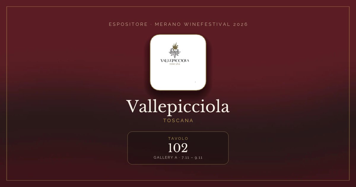 Vallepicciola · Merano WineFestival 2026 — Tavolo 102 (Gallery A, 7.11 – 9.11)